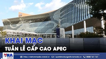 Khai mạc Tuần lễ Cấp cao APEC - VNAMedia