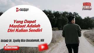 Yang Dapat Manfaat Adalah Diri Kalian Sendiri - Ustadz Dr. Syafiq Riza Basalamah, MA