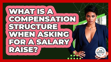 What Is A Compensation Structure When Asking For A Salary Raise? - Job Success Network