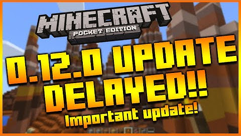 ★MINECRAFT POCKET EDITION 0.12.0 UPDATE - BETA RELEASE DATE DELAYED UNTIL AUGUST + DEVS EXPLANATION★