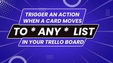 Create a rule for when a card is moved into ANY list in your Trello board