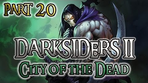 Darksiders 2 Part 20 City of the Dead Part 1