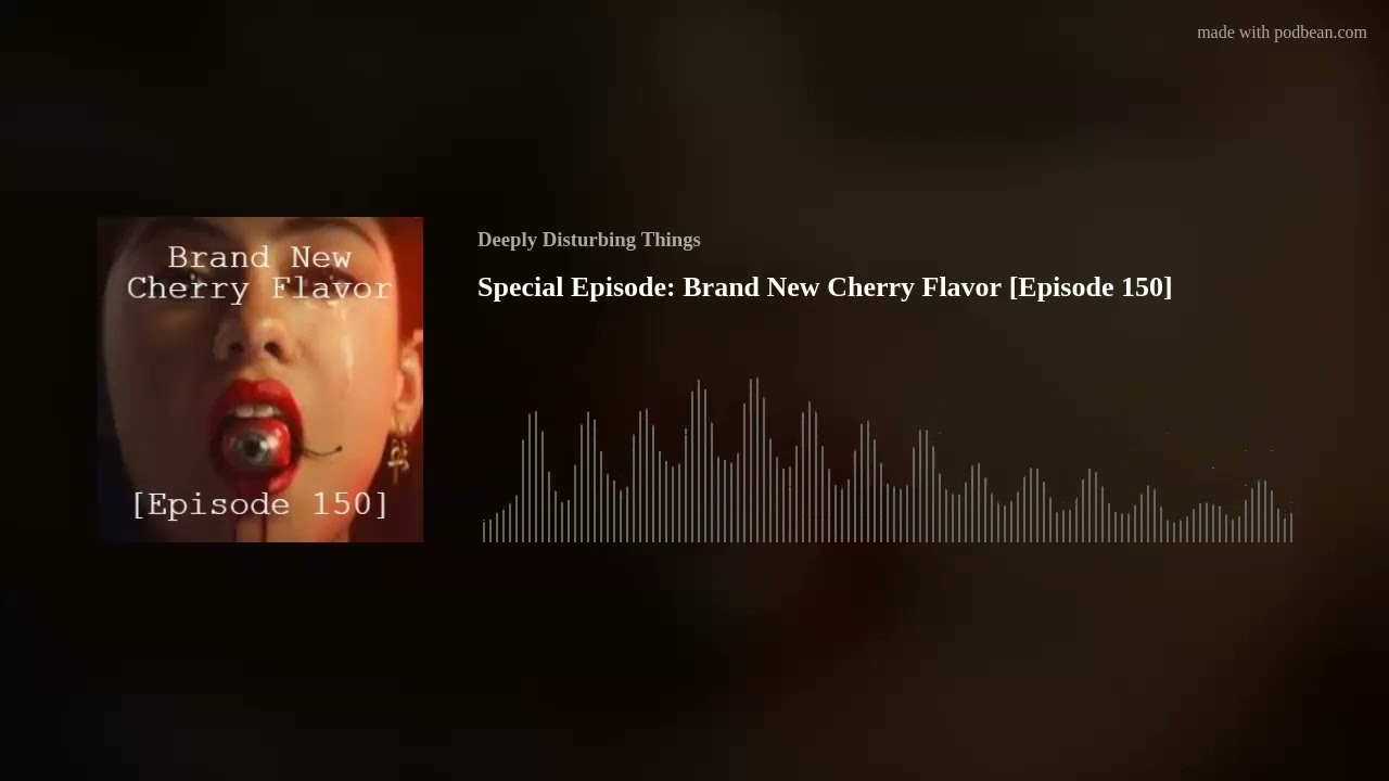 Special Episode: Brand New Cherry Flavor [Episode 150]