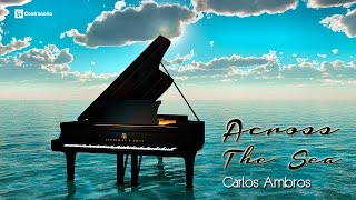 Sad Piano, Romantic Piano Music, Relaxing Music By Carlos Ambros, Across The Sea, Relax, Background