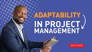 The Importance of Adaptability in Project Management