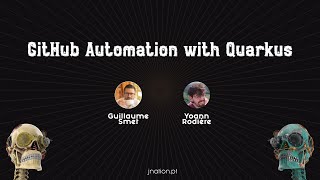 GitHub Automation with Quarkus by Guillaume Smet and Yoann Rodière