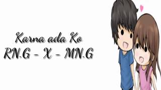Download Rn.g - X - Mn.g - Karna Ada Ko Lirik Video MP3 Rn.g - X - Mn.g - Karna Ada Ko Lirik