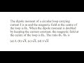 40| The dipole moment of a circular loop carrying current I is m and the magnetic field