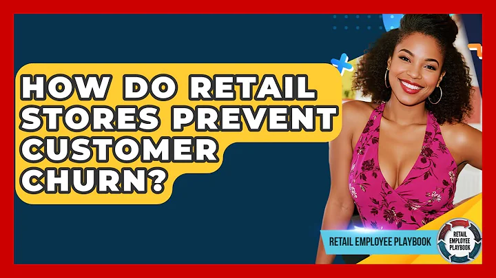 How Do Retail Stores Prevent Customer Churn? - Retail Employee Playbook