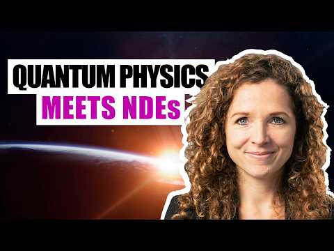 Quantum Physics & Near-Death Experiences (NDE) - What They Have in Common..