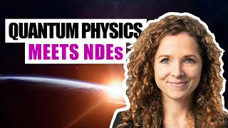 Quantum Physics & Near-Death Experiences (NDE) - What They Have in Common..