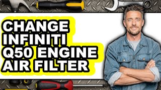 How To Change Infiniti Q50 Engine Air Filter (Full Guide)