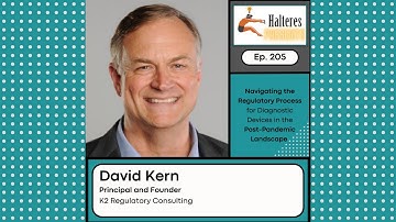 Ep. 205: Navigating the Regulatory Process of Dx Devices in the Post-Pandemic Landscape - David Kern