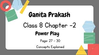 Ganita Prakash - Class 8- Chapter 2 - Power Play - Page -27 to 30 - Concepts Explained in detail