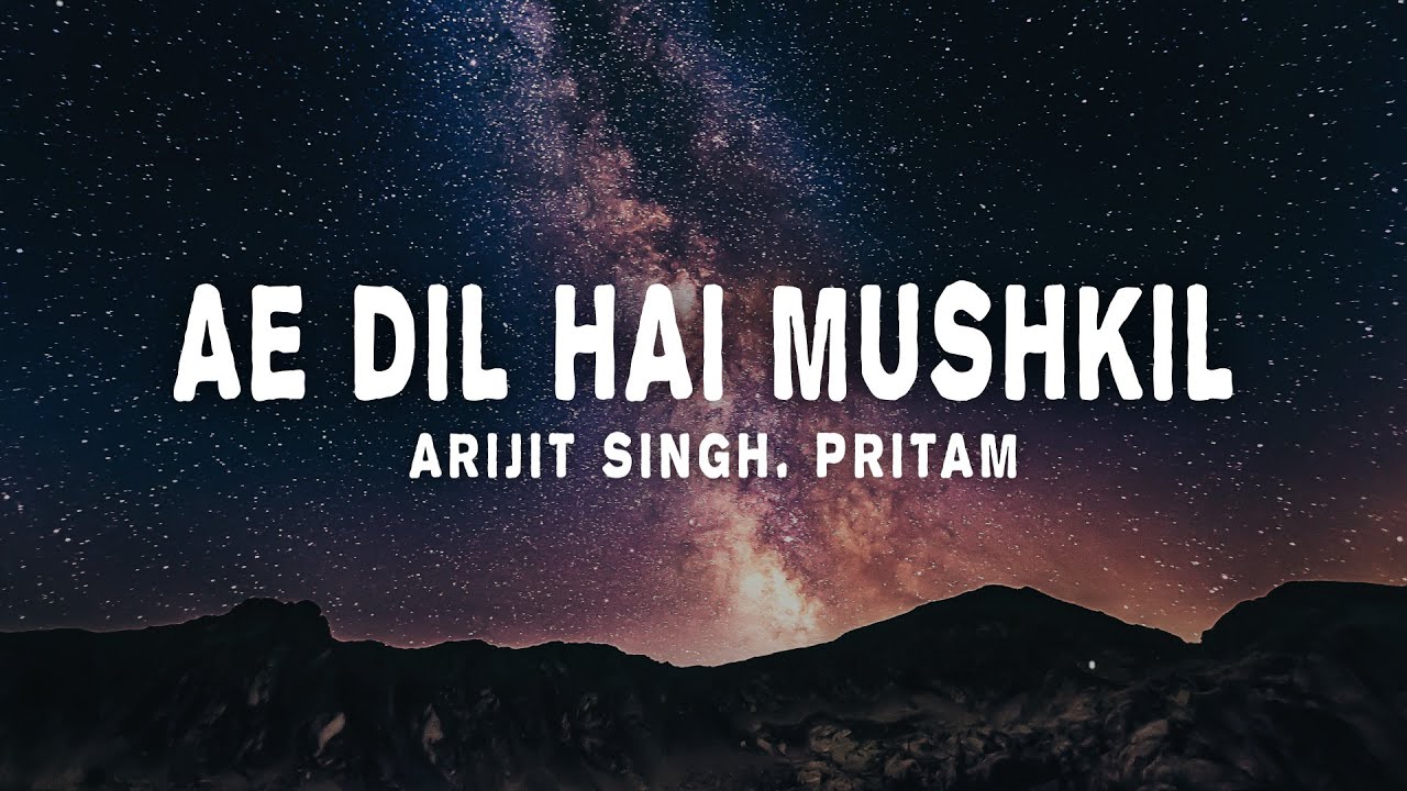 Arijit Singh, Pritam - Ae Dil Hai Mushkil (lyrics) Arijit Singh, Pritam - Ae Dil Hai Mushkil (lyrics)