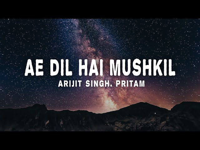 Arijit Singh, Pritam - Ae Dil Hai Mushkil (lyrics) class=