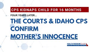 Child taken by Idaho CPS for 16 months but Mother was Innocent -CPS & Courts Admit four years later.