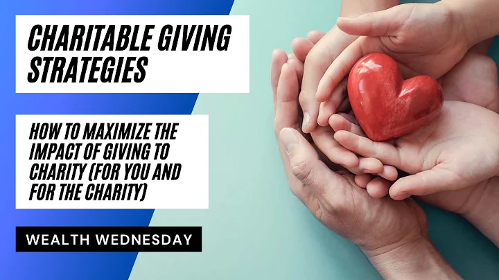 Charitable Giving Strategies: How to Maximize The Impact of Giving