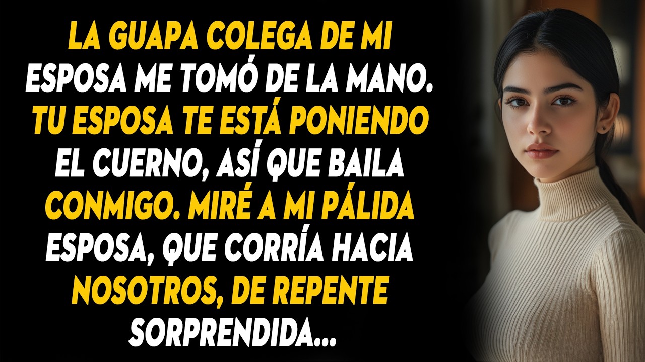 La Guapa Colega De Mi Esposa Me Tomó De La Mano. Tu Esposa Te Está Poniendo El Cuerno, Así Que...