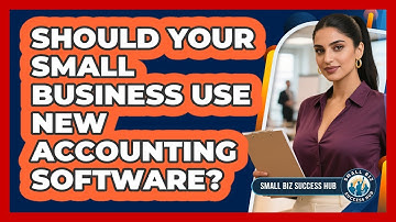 Should Your Small Business Use New Accounting Software? - Small Biz Success Hub