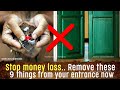 Stop money loss. Remove these 9 things from your entrance door right now. It cause poverty, disputes