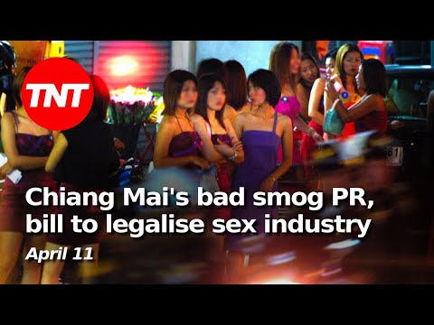 Bill to legalise Thai sex workers, world coverage of Chiang Mai smog - TNT Apr 11