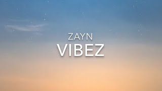 Vibez (Lyrics) - ZAYN