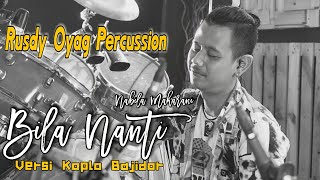 BILA NANTI ( NABILA MAHARANI ) - COVER BY RUSDY OYAG PERCUSSION | KOPLO BAJIDOR