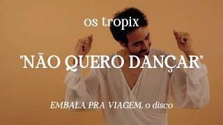 Os Tropix - NÃO QUERO DANÇAR (Visualizer)