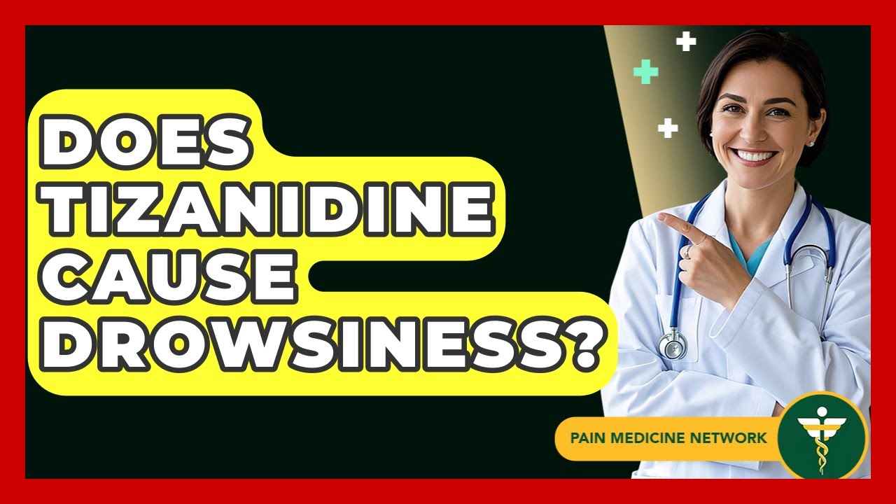 Does Tizanidine Cause Drowsiness? - Pain Medicine Network
