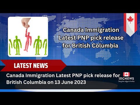 Canada Immigration Latest PNP pick release for British Columbia on 13 June 2023