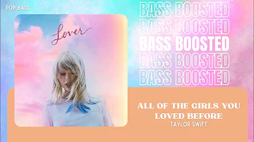 Taylor Swift - All Of The Girls You Loved Before [BASS BOOSTED]