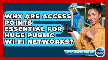 Why Are Access Points Essential For Huge Public Wi-Fi Networks? - Internet Infrastructure Explained