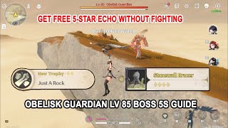 Wuthering Waves Get Free 5-Star Echo Without Fighting - Obelisk Guardian lv 85 Boss 5s Guide