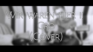 Video thumbnail of "CRO - Wir waren hier II (COVER)"