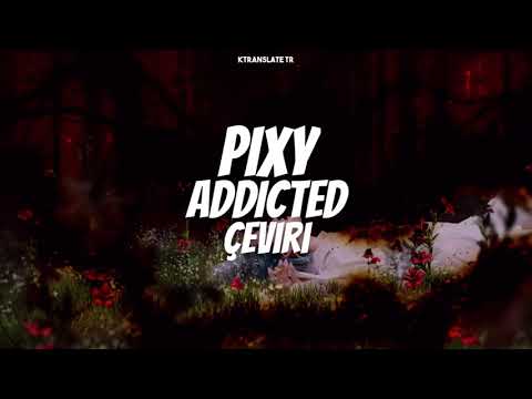 PIXY ‘Addicted’ Türkçe Çeviri