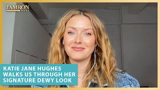 Katie Jane Hughes Walks Us Through Her Signature Dewy Look ...