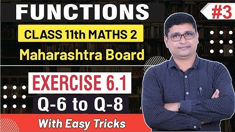 Functions Part 3 | Exercise 6.1 Q.6 to Q.8 | Class 11th FYJC Maths II | Maharashtra Board | P N Sir