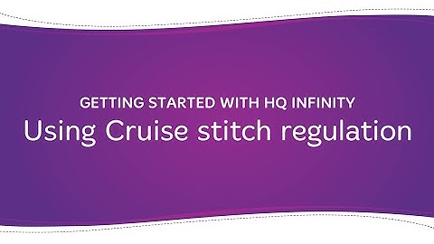Getting Started with HQ Infinity: Using Cruise stitch regulation