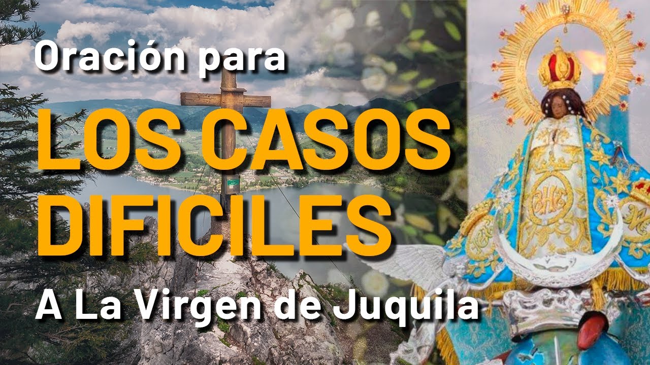 🟠Oración a LA VIRGEN DE JUQUILA para LOS CASOS DIFÍCILES 🙏☝️ | Cadena