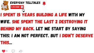 I Spent 15 Years Building a Life with My Wife. She Spent the Last 2 Destroying It Behind My Back...