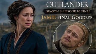 Outlander Season 8 Episode 10 Finale | Jamie Fraser’s Last Farewell