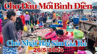 Chợ Đầu Mối Bình Điền - Chủ Nhật Hải Sản Tươi Xổ Rẻ Bất Ngờ | 26/5/2024