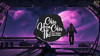 Câu Hẹn Câu Thề (ACV Remix) - Đình Dũng | Nhạc Trẻ Remix EDM Gây Nghiện Hay Nhất 2021