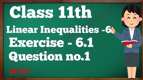 Chapter 6 exercise 6.1 Ka Q1 Linear Inequalities Class 11 Maths NCERT