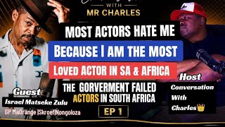 Israel Matseke Zulu in Conversation with Mr Charles  [Most Actor Hate me cause i the Most Loved] 
