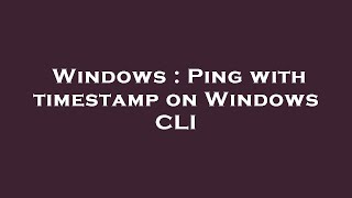 Windows : Ping with timestamp on Windows CLI