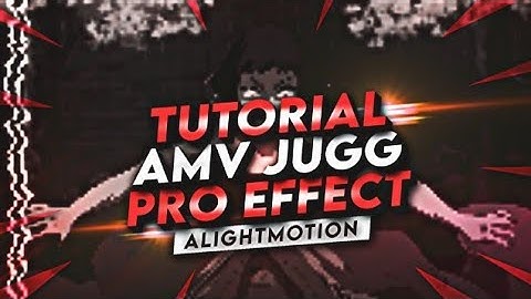 TUTORIAL JUGG AMV EFFECT IN ALIGHT MOTION | AMV TUTORIAL