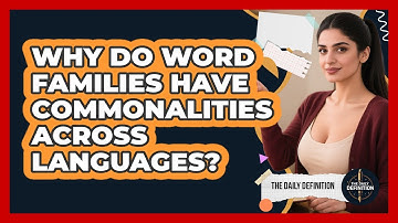 Why Do Word Families Have Commonalities Across Languages? - The Daily Definition