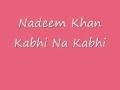 Nadeem khan rip  kabhi na kabhi.